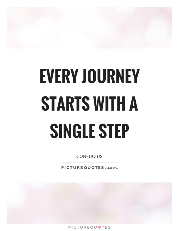 Every journey starts with a single step Picture Quote #1