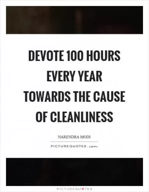 Devote 100 hours every year towards the cause of cleanliness Picture Quote #1