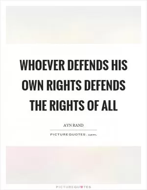 Whoever defends his own rights defends the rights of all Picture Quote #1