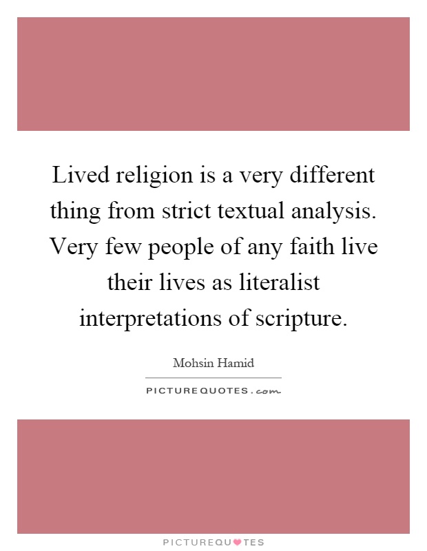 Lived religion is a very different thing from strict textual analysis. Very few people of any faith live their lives as literalist interpretations of scripture Picture Quote #1