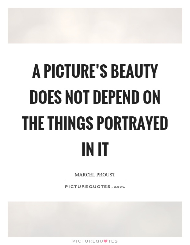 A picture's beauty does not depend on the things portrayed in it Picture Quote #1