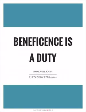 Beneficence is a duty Picture Quote #1