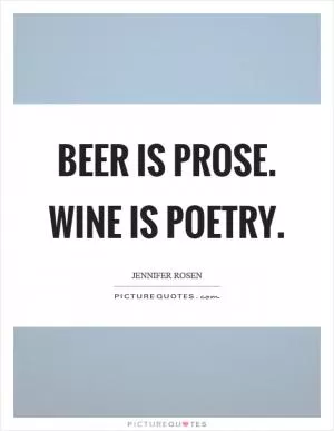 Beer is prose. Wine is poetry Picture Quote #1