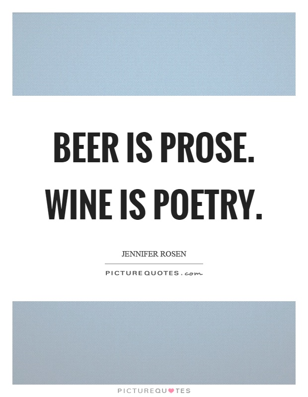 Beer is prose. Wine is poetry Picture Quote #1