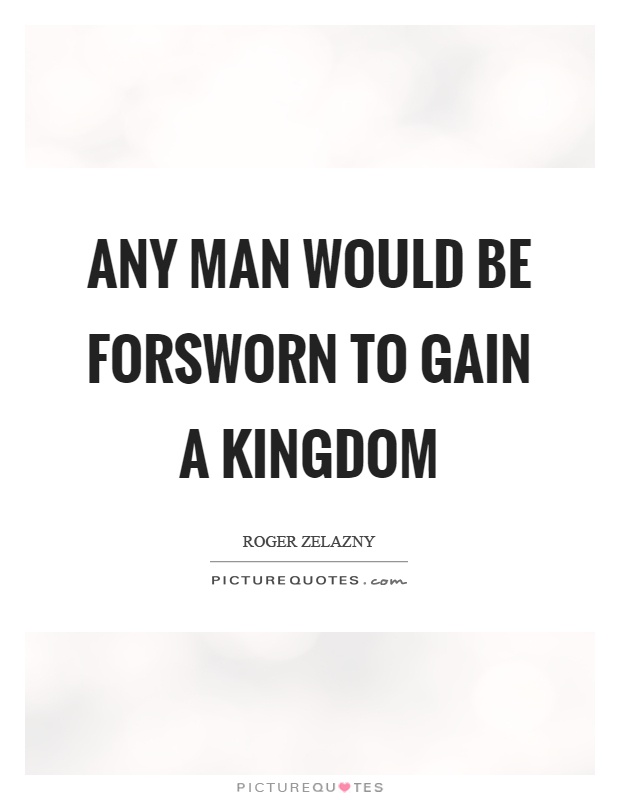Any man would be forsworn to gain a kingdom Picture Quote #1