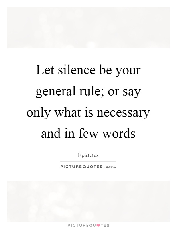 Let silence be your general rule; or say only what is necessary and in few words Picture Quote #1