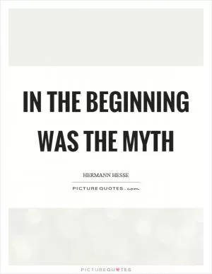 In the beginning was the myth Picture Quote #1