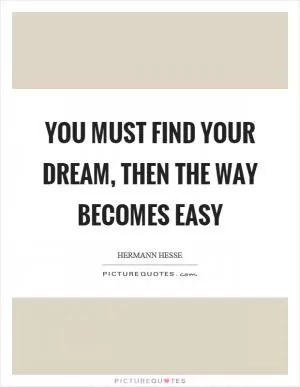 You must find your dream, then the way becomes easy Picture Quote #1