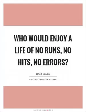 Who would enjoy a life of no runs, no hits, no errors? Picture Quote #1