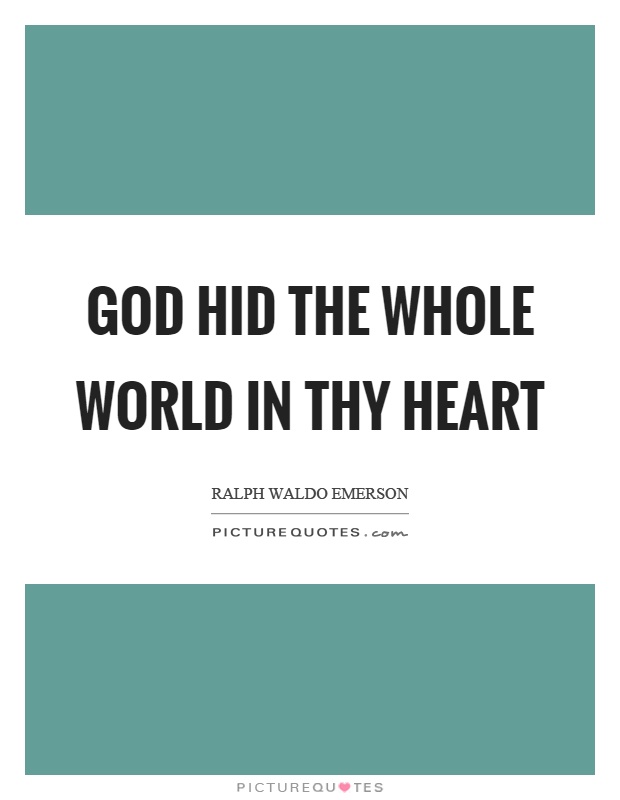 God hid the whole world in thy heart Picture Quote #1