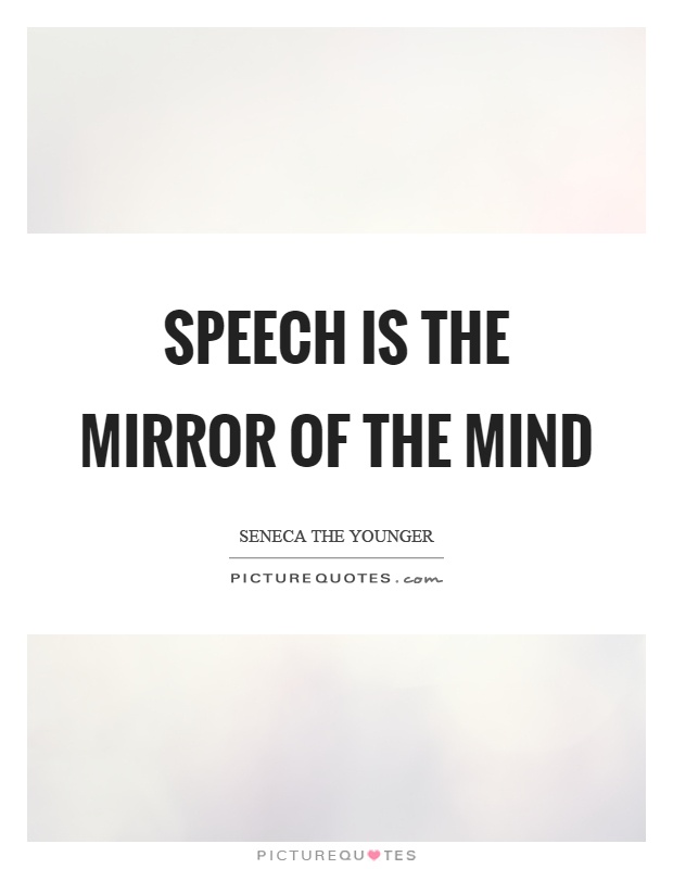 Speech is the mirror of the mind Picture Quote #1