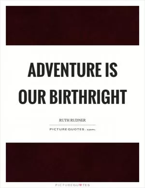 Adventure is our birthright Picture Quote #1