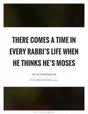 There comes a time in every rabbi’s life when he thinks he’s Moses Picture Quote #1