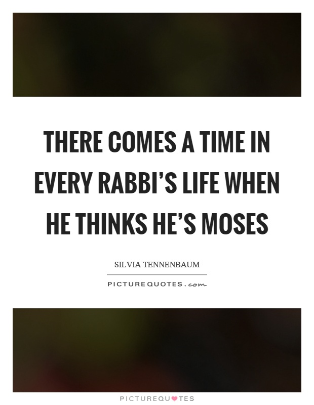There comes a time in every rabbi's life when he thinks he's Moses Picture Quote #1