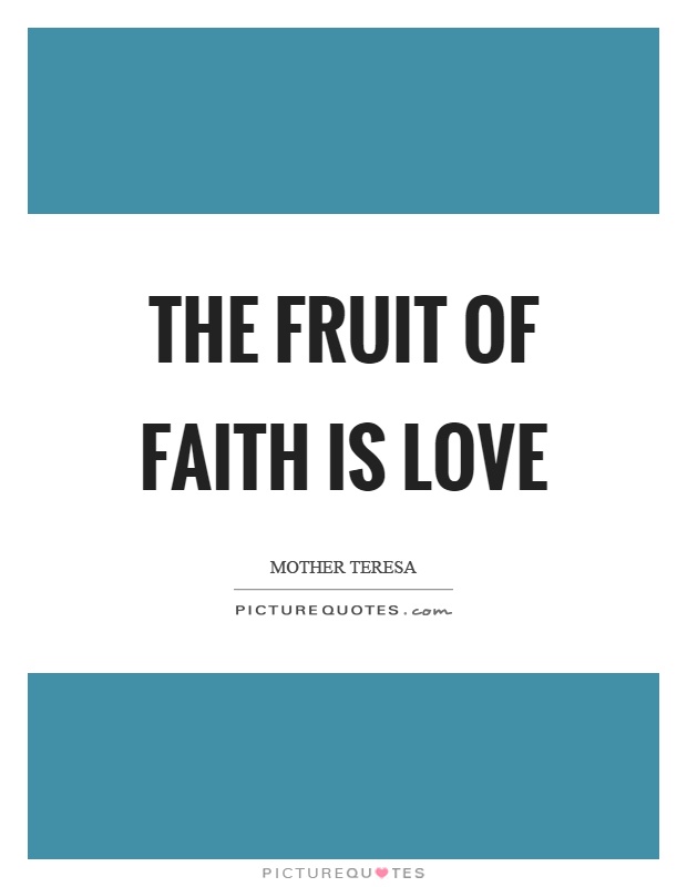 The fruit of faith is love Picture Quote #1
