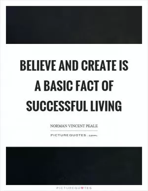 Believe and create is a basic fact of successful living Picture Quote #1