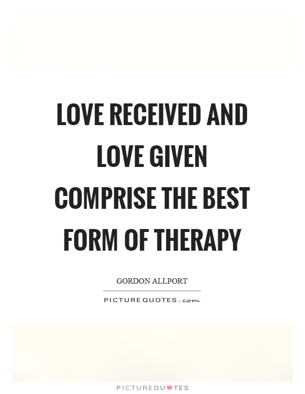 Love received and love given comprise the best form of therapy Picture Quote #1