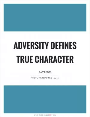 Adversity defines true character Picture Quote #1