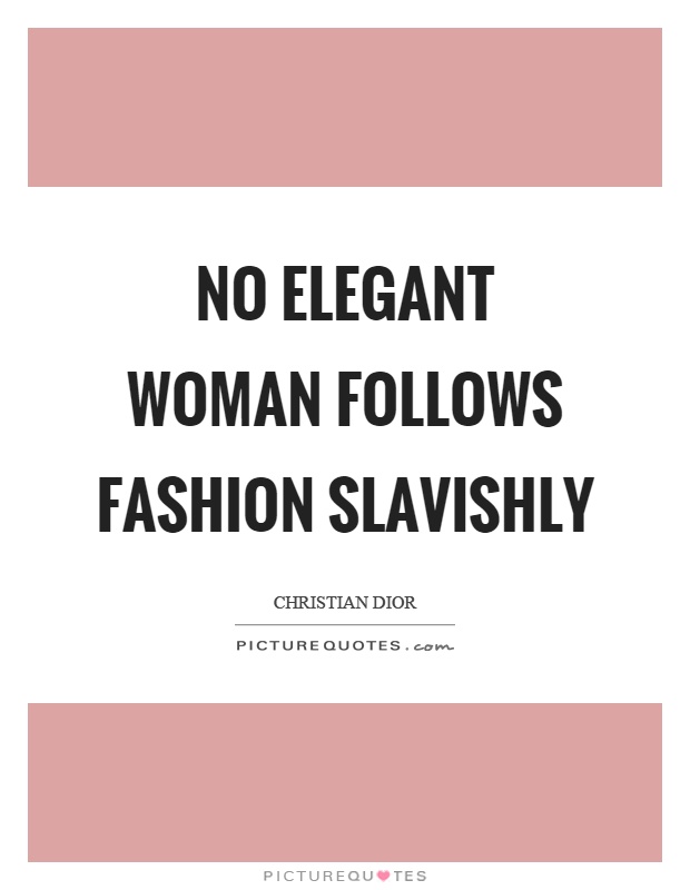 No elegant woman follows fashion slavishly Picture Quote #1