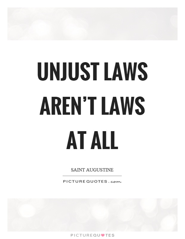 Unjust laws aren't laws at all Picture Quote #1