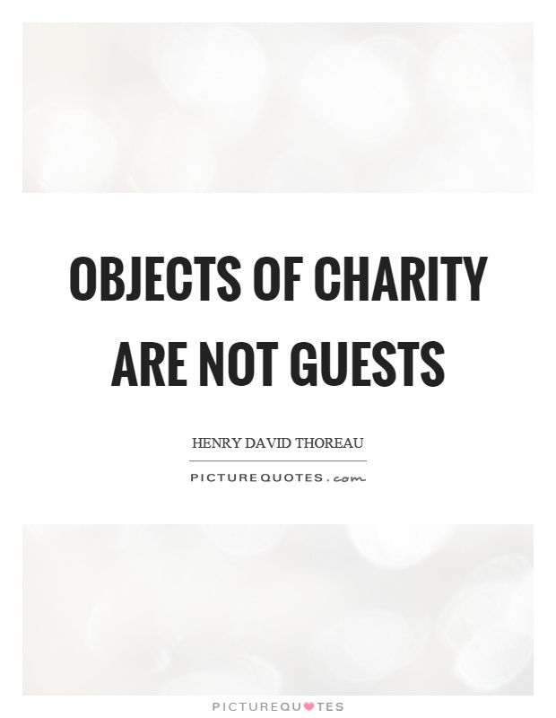 Objects of charity are not guests Picture Quote #1