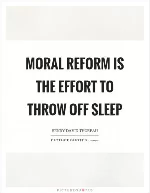 Moral reform is the effort to throw off sleep Picture Quote #1