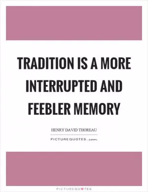 Tradition is a more interrupted and feebler memory Picture Quote #1