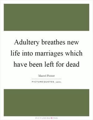 Adultery breathes new life into marriages which have been left for dead Picture Quote #1