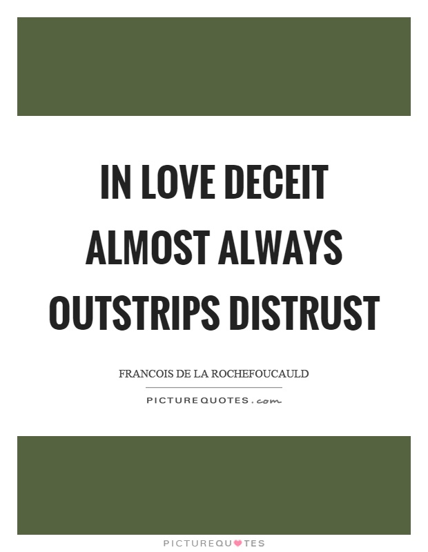 In love deceit almost always outstrips distrust Picture Quote #1