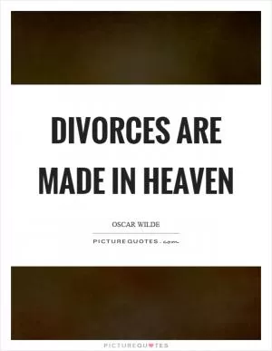 Divorces are made in heaven Picture Quote #1