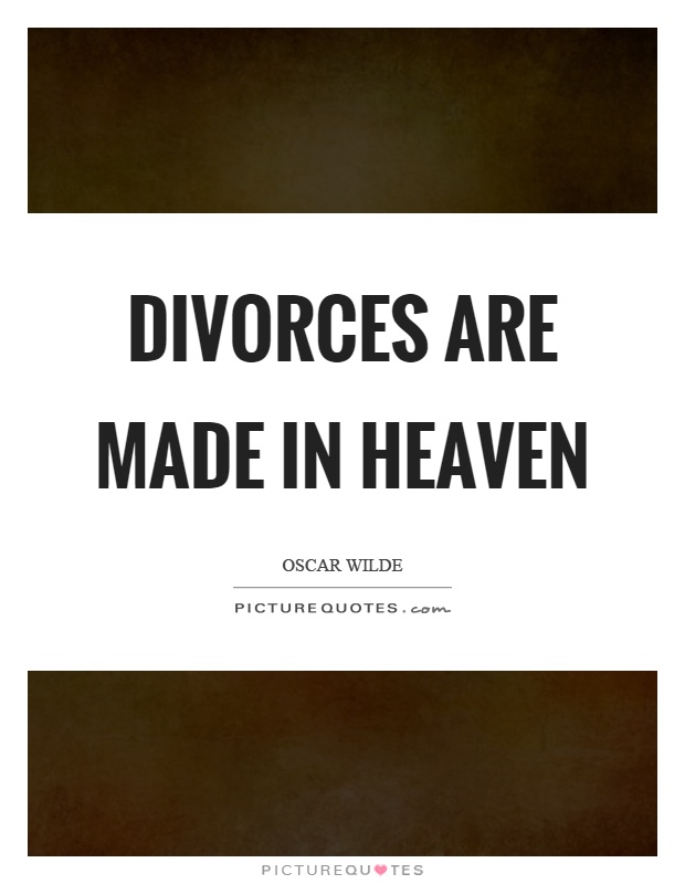 Divorces are made in heaven Picture Quote #1