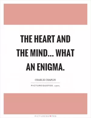 The heart and the mind... what an enigma Picture Quote #1