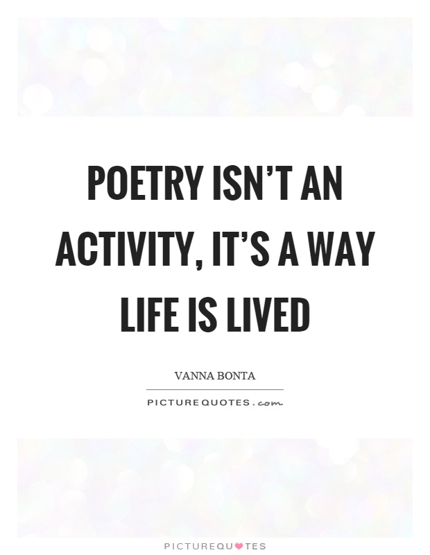 Poetry isn't an activity, it's a way life is lived Picture Quote #1