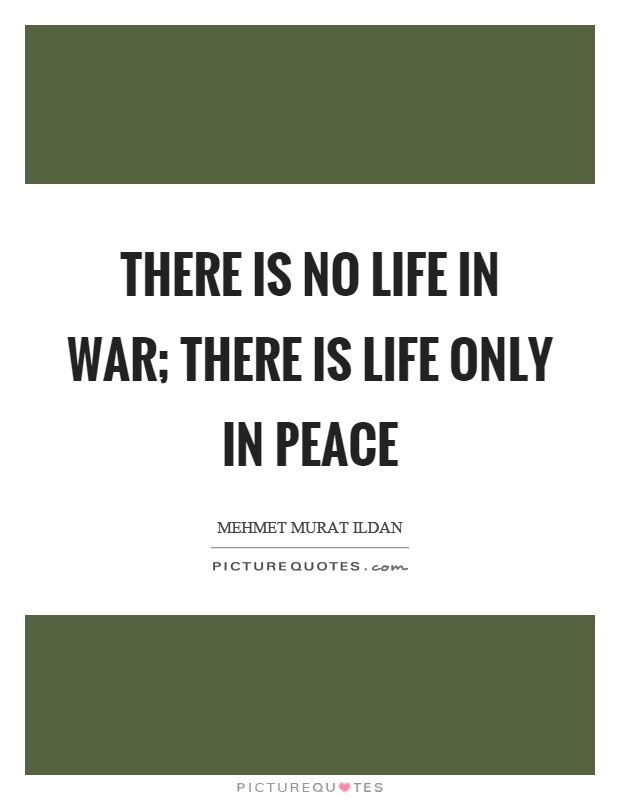 There is no life in war; there is life only in peace Picture Quote #1