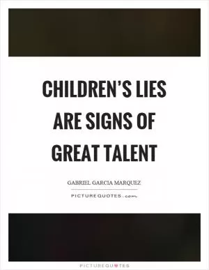 Children’s lies are signs of great talent Picture Quote #1