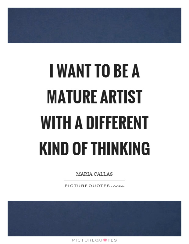 I want to be a mature artist with a different kind of thinking Picture Quote #1