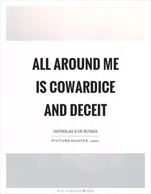 All around me is cowardice and deceit Picture Quote #1