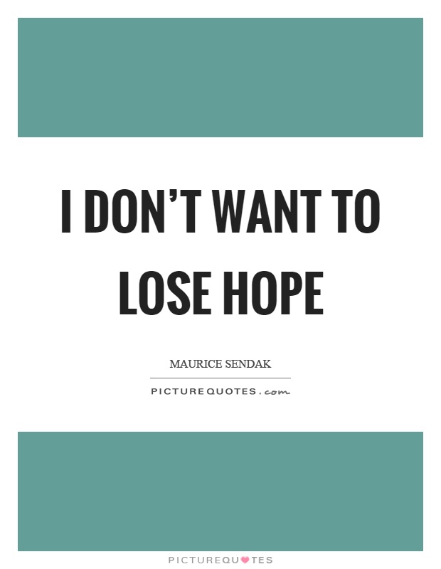 I don't want to lose hope Picture Quote #1