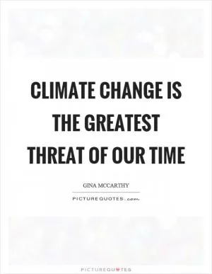 Climate change is the greatest threat of our time Picture Quote #1