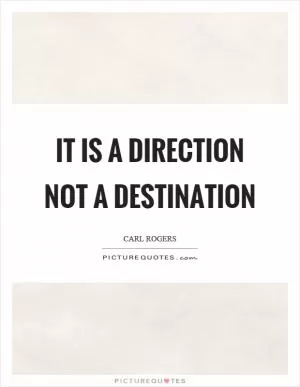 It is a direction not a destination Picture Quote #1