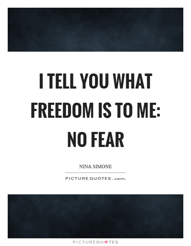 I tell you what freedom is to me: no fear Picture Quote #1