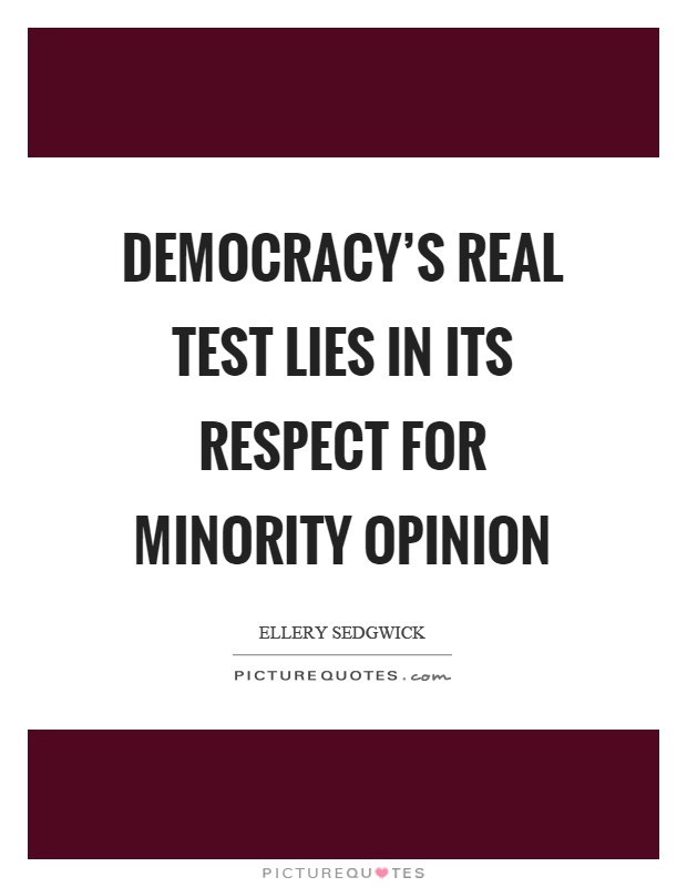 Democracy's real test lies in its respect for minority opinion Picture Quote #1