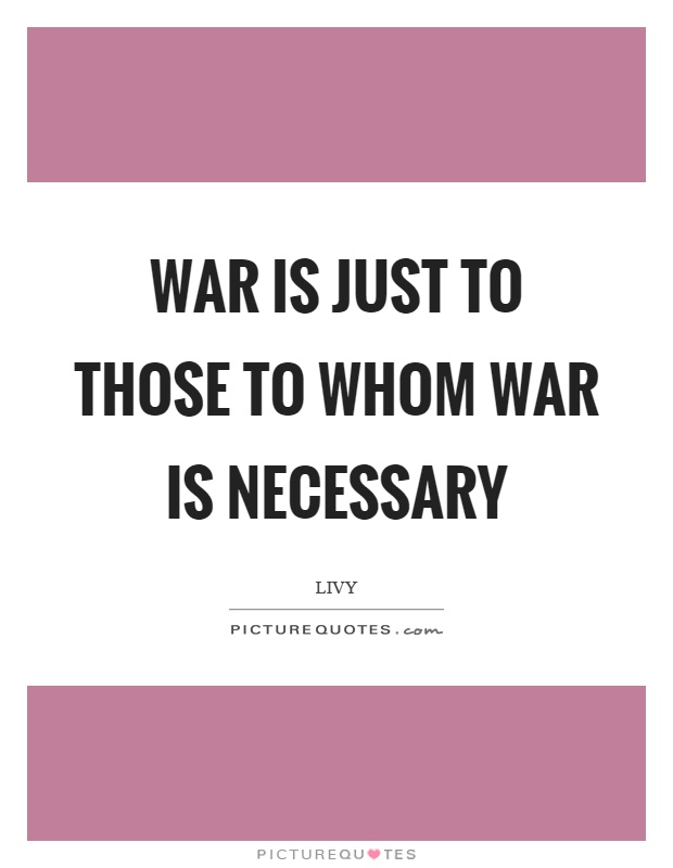 War is just to those to whom war is necessary Picture Quote #1