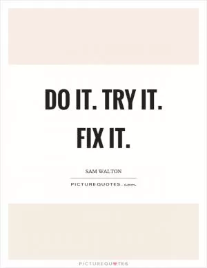 Do it. Try it. Fix it Picture Quote #1