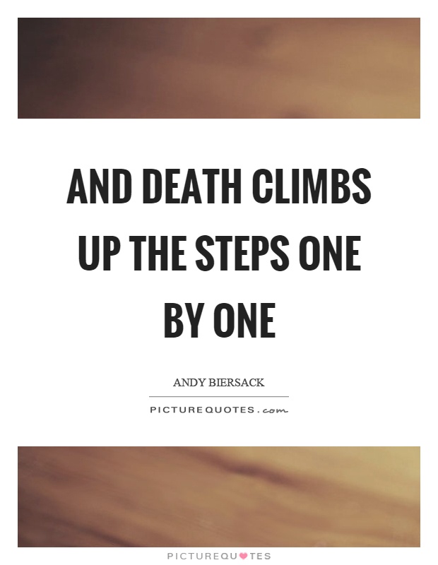 And death climbs up the steps one by one Picture Quote #1