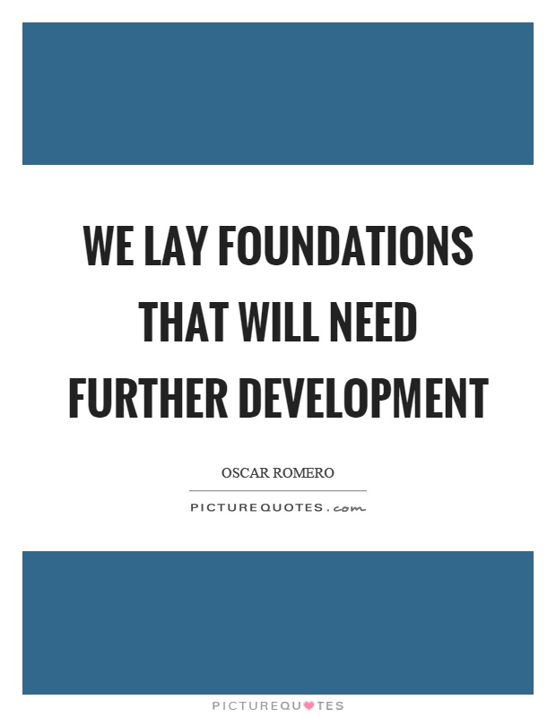 We lay foundations that will need further development Picture Quote #1