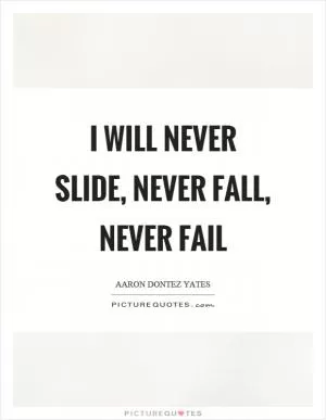 I will never slide, never fall, never fail Picture Quote #1