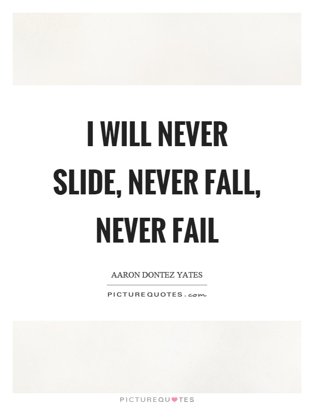 I will never slide, never fall, never fail Picture Quote #1