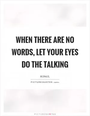 When there are no words, let your eyes do the talking Picture Quote #1