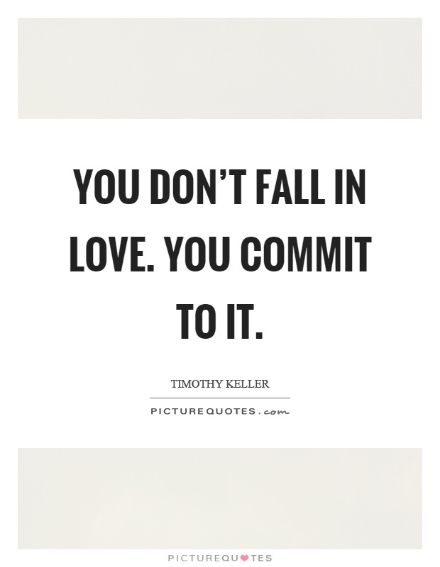You don't fall in love. You commit to it Picture Quote #1